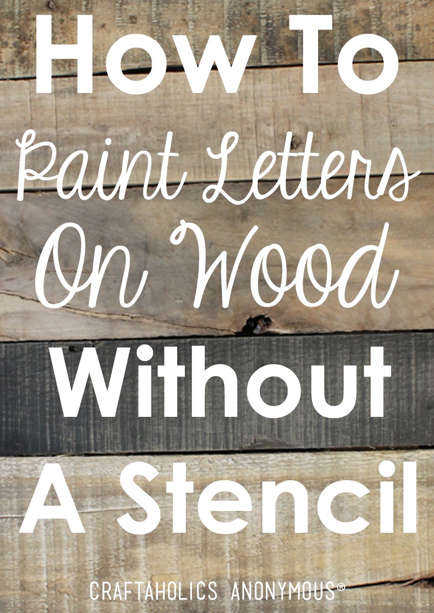 Craftaholics Anonymous How To Paint Letters On Wood Without A Stencil